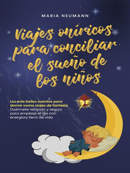 Title details for Viajes oníricos para conciliar el sueño de los niños Los más bellos cuentos para dormir como viajes de fantasía Duérmete relajado y seguro para empezar el día con energía y lleno de vida by Maria Neumann - Available
